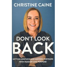 Don't Look Back: Getting Unstuck and Moving Forward with  Passion and Purpose