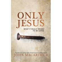 Only Jesus: What It Really Means to Be Saved