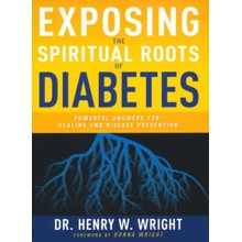 Exposing the Spiritual Roots of Diabetes: Powerful Answers for Healing and Disease Prevention