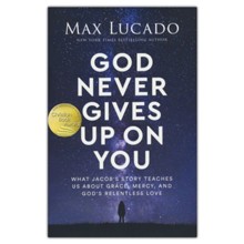 God Never Gives Up on You: What Jacob's Story Teaches Us About Grace, Mercy, and God's Relentless Love