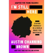 I'm Still Here (Adapted for Young Readers): Staying Yourself in a World Made for Whiteness