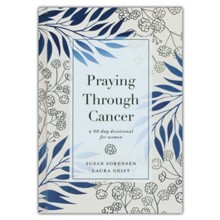 Praying Through Cancer: A 90-Day Devotional for Women