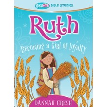 Ruth: Becoming a Girl of Loyalty - True Girl Bible Studies