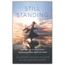 Still Standing: How to Live in God's Light While Wrestling with the Dark