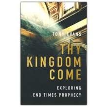 Thy Kingdom Come: Exploring End Times Prophecy