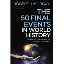 The 50 Final Events in World History: The Bible's Last Words on Earth's Final Days