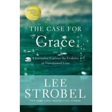The Case for Grace: A Journalist Explores the Evidence of Transformed Lives