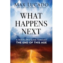 What Happens Next: A Traveler's Guide Through the End of This Age