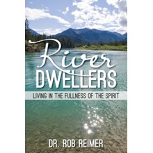 River Dwellers: Living in the Fullness of the Spirit