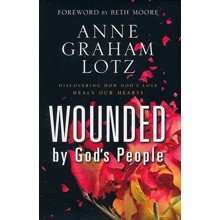 Wounded by God's People: Discovering How God's Love  Heals Our Hearts