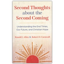 Second Thoughts about the Second Coming: Understanding the End Times, Our Future, and Christian Hope