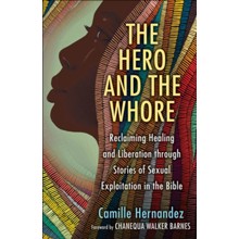 The Hero and the Whore: Reclaiming Healing and Liberation through the Stories of Sexual Exploitation in the Bible