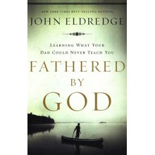 Fathered by God: Discover What Your Dad Could Never Teach You