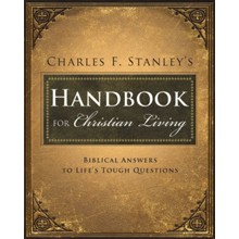 Charles F. Stanley's Handbook for Christian Living: Biblical Answers to Life's Tough Questions