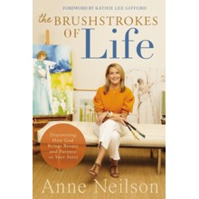 The Brushstrokes of Life: Discovering How God Brings Beauty and Purpose to Your Story