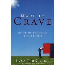 Made to Crave: Satisfying Your Deepest Desire with God, Not Food