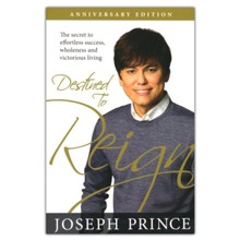 Destined to Reign Anniversary Edition: The Secret to Effortless Success, Wholeness, and Victorious Living