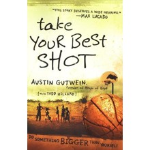 Take Your Best Shot: Do Something Bigger Than Yourself