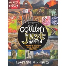It Couldn't Just Happen: Knowing the Truth About God's Awesome Creation