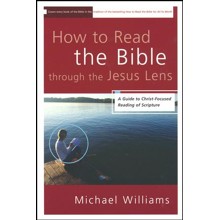 How to Read the Bible through the Jesus Lens: A Guide to Christ-Focused Reading of Scripture