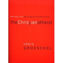 Christian Atheist: Believing in God but Living As If He Doesn't Exist, Softcover