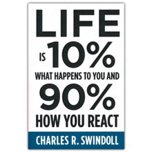 Life Is 10% What Happens to You and 90% How You React