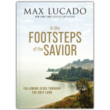 In the Footsteps of the Savior: Following Jesus Through the Holy Land