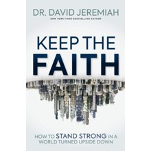 Keep the Faith: How to Stand Strong in a World Turned  Upside Down