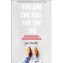 You Are the Girl for the Job: Daring to Believe the God Who Calls You