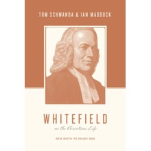 Whitefield on the Christian Life: New Birth to Enjoy God