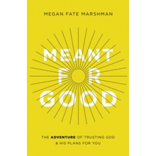 Meant for Good: The Adventure of Trusting God and His Plans for You
