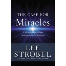 The Case for Miracles: A Journalist Investigates Evidence for the Supernatural