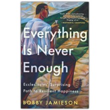 Everything Is Never Enough: Ecclesiastes' Surprising Path to Resilient Happiness