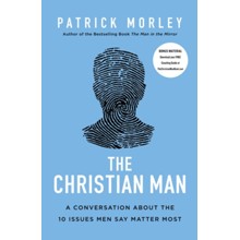 The Christian Man: A Conversation About the 10 Issues Men Say Matter Most