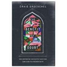 The Benefit of Doubt: How Confronting Your Deepest Questions Can Lead to a Richer Faith