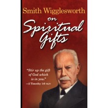 Smith Wigglesworth on Spiritual Gifts