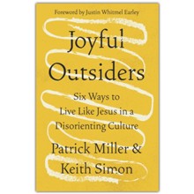 Joyful Outsiders: Six Ways to Live Like Jesus in a Disorienting Culture