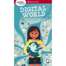 A Smart Girl's Guide: Digital World: How to Connect, Share, Play, and Keep Yourself Safe