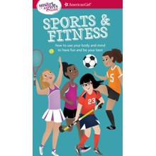 A Smart Girl's Guide: Sports & Fitness: How to Use Your Body and Mind to Play and Feel Your Best