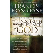 Holiness, Truth and the Presence of God: A Penetrating Look at the Human Heart