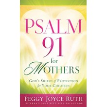 Psalm 91 for Mothers: God's Shield of Protection for Your Children