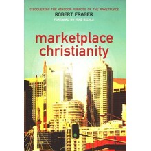 Marketplace Christianity: Discovering the Kingdom Purpose in the Marketplace