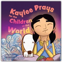 Kaylee Prays for the Children of the World: God Hears Every Prayer