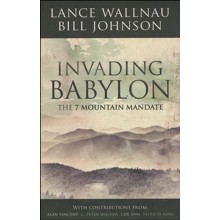 Invading Babylon: The 7 Mountain Mandate