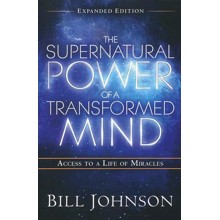 Supernatural Power of a Transformed Mind, Expanded Edition: Access to a Life of Miracles