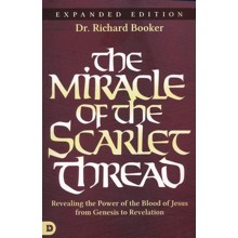 The Miracle of the Scarlet Thread: Revealing the Power of the Blood of Jesus from Genesis to Revelation