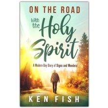 On the Road With the Holy Spirit: A Modern-Day Diary of Signs and Wonders
