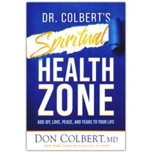 Dr. Colbert's Spiritual Health Zone : Add Love, Joy, Peace, and Years to your Life