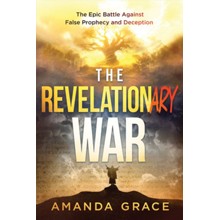 The Revelationary War : The Epic Battle Against False Prophecy and Deception