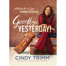 Goodbye, Yesterday!: Activating the 12 Laws of Boundary-Defying Faith